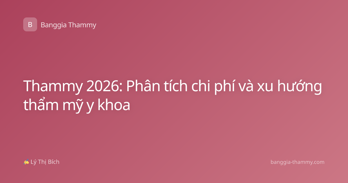 Thammy 2026: Phân tích chi phí và xu hướng thẩm mỹ y khoa