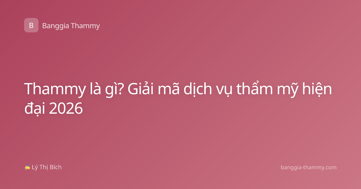 Thammy là gì? Giải mã dịch vụ thẩm mỹ hiện đại 2026
