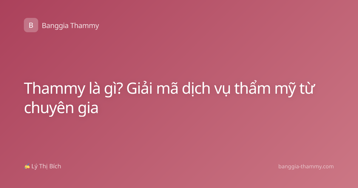Thammy là gì? Giải mã dịch vụ thẩm mỹ từ chuyên gia