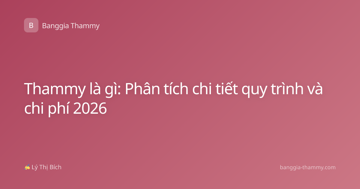 Thammy là gì: Phân tích chi tiết quy trình và chi phí 2026