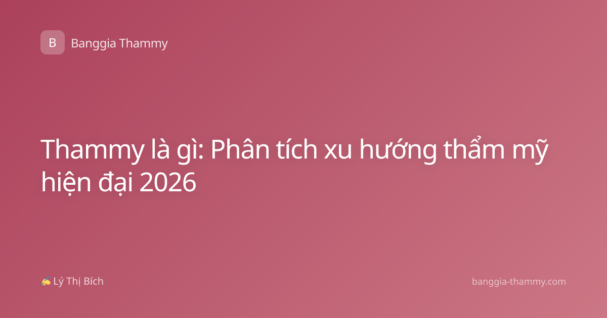 Thammy là gì: Phân tích xu hướng thẩm mỹ hiện đại 2026