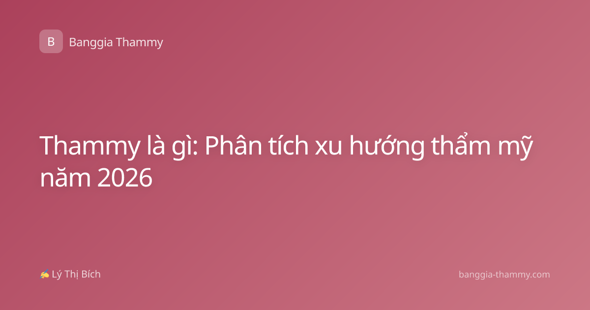 Thammy là gì: Phân tích xu hướng thẩm mỹ năm 2026