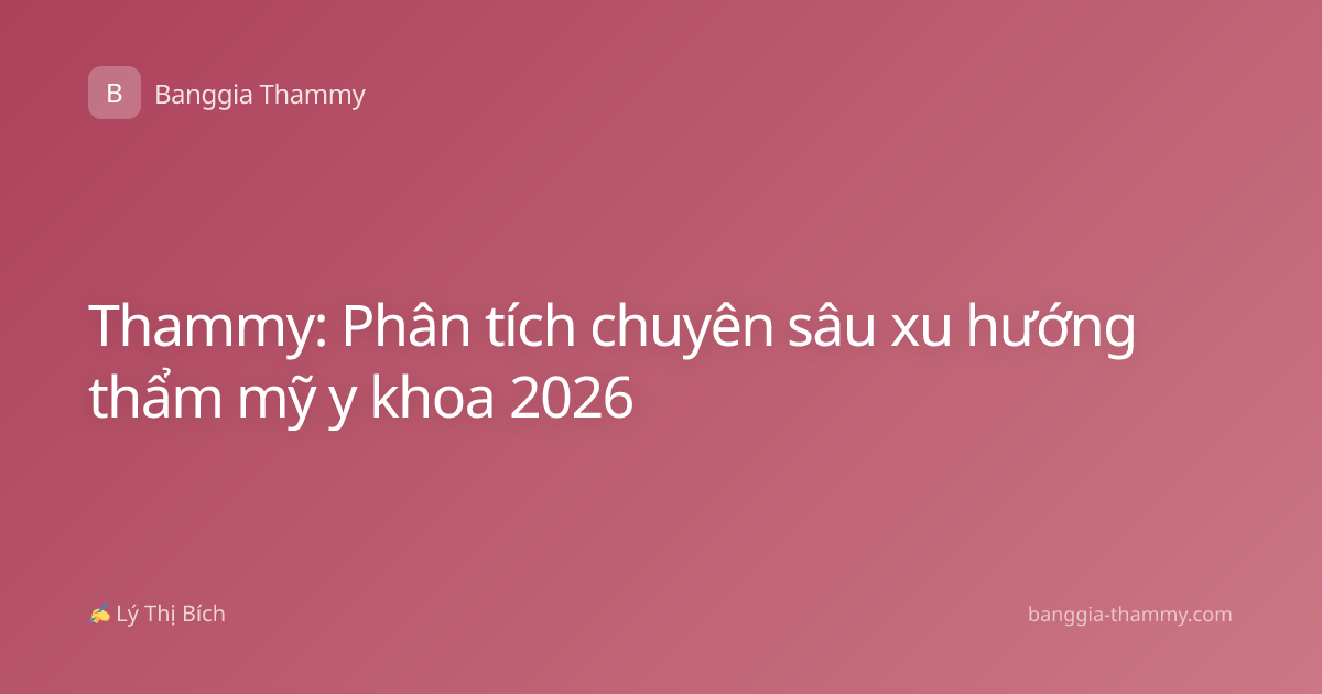 Thammy: Phân tích chuyên sâu xu hướng thẩm mỹ y khoa 2026