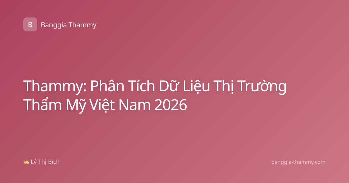 Thammy: Phân Tích Dữ Liệu Thị Trường Thẩm Mỹ Việt Nam 2026