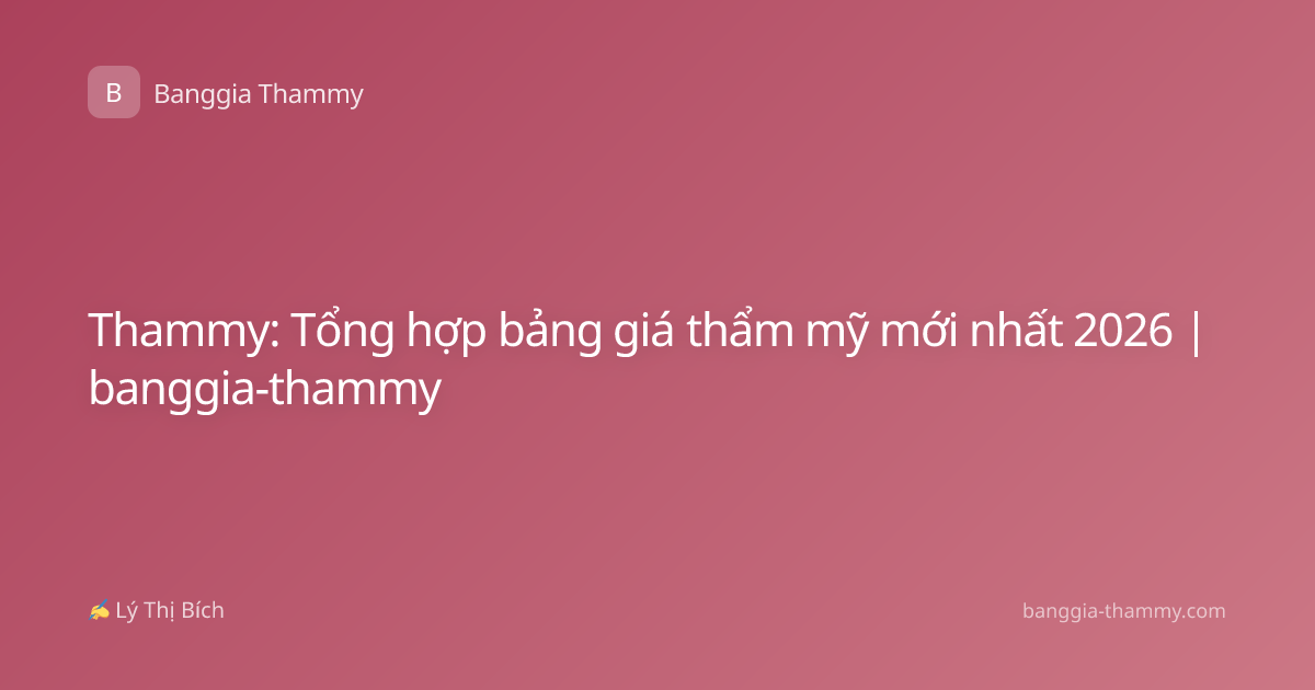 Thammy: Tổng hợp bảng giá thẩm mỹ mới nhất 2026 | banggia-thammy