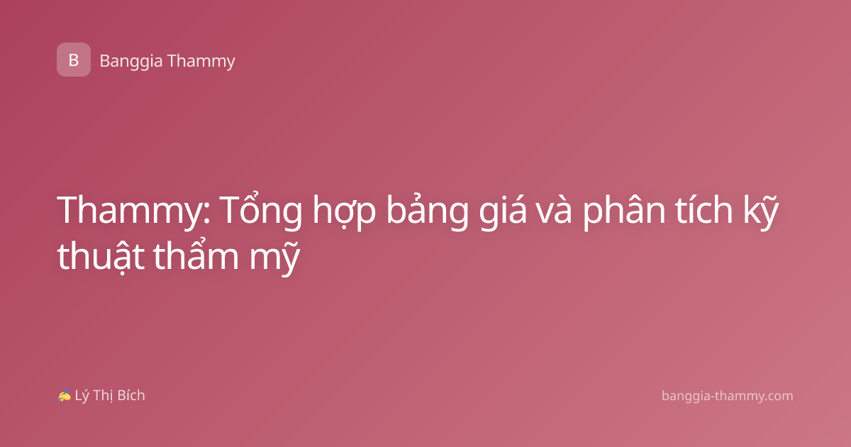 Thammy: Tổng hợp bảng giá và phân tích kỹ thuật thẩm mỹ