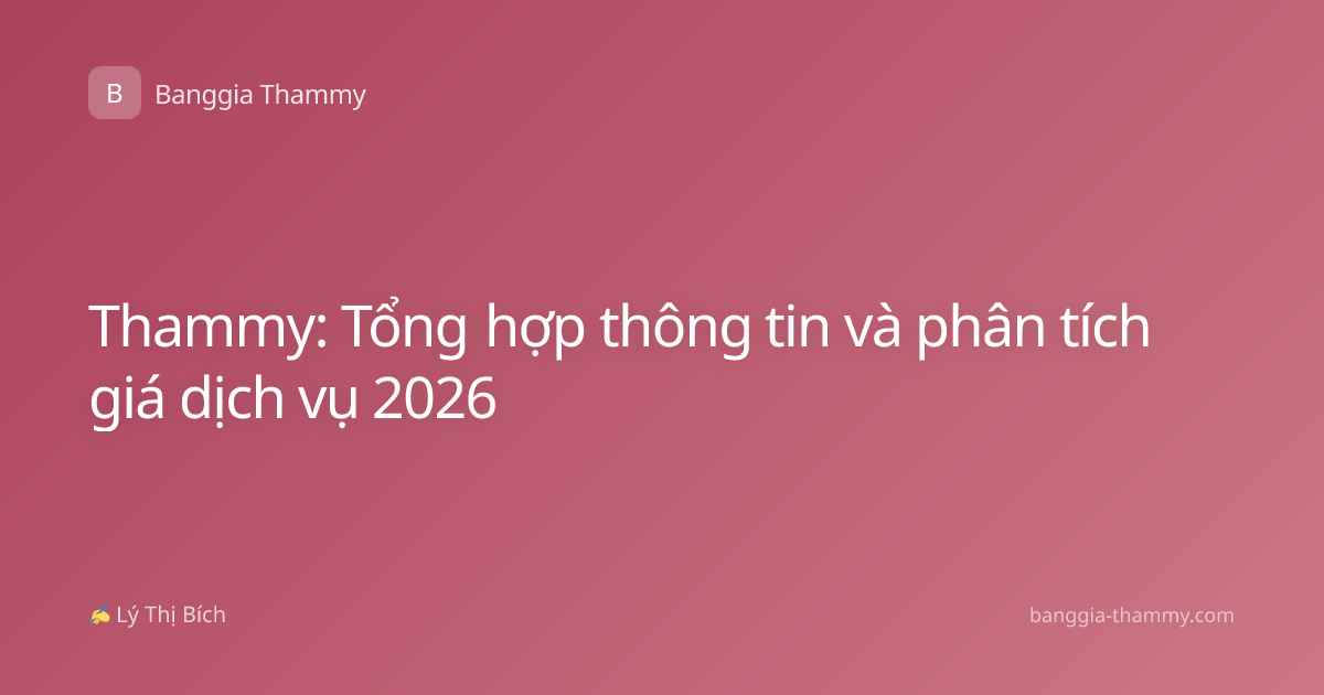 Thammy: Tổng hợp thông tin và phân tích giá dịch vụ 2026