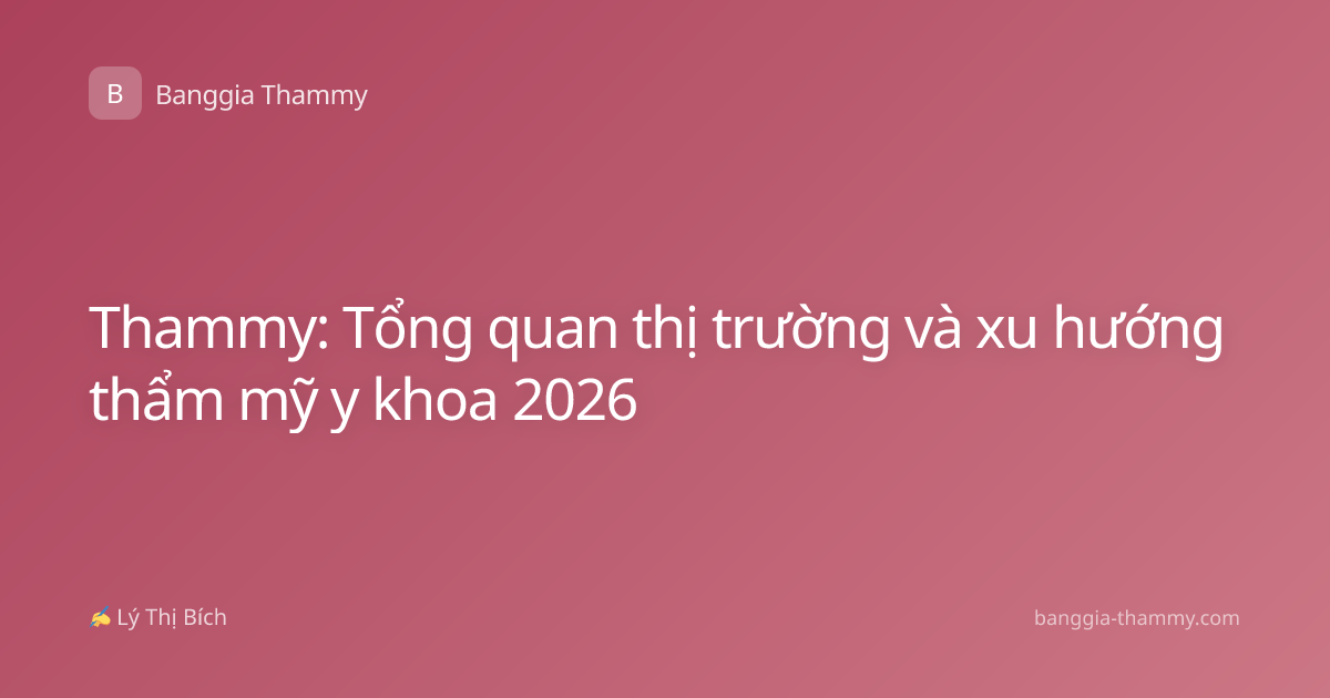 Thammy: Tổng quan thị trường và xu hướng thẩm mỹ y khoa 2026