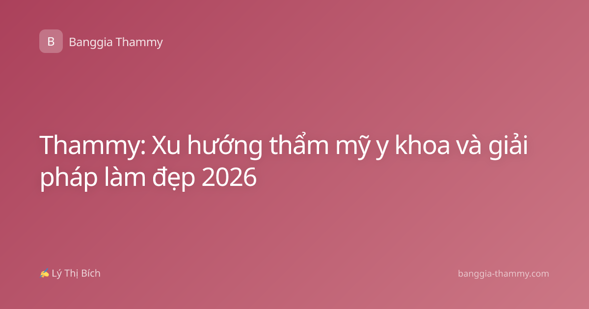 Thammy: Xu hướng thẩm mỹ y khoa và giải pháp làm đẹp 2026